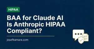 BAA for Claude AI: Featured image for josefkamara.com Healthcare Compliance article