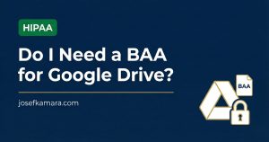 BAA for Google Drive: Featured image for josefkamara.com Healthcare Compliance article