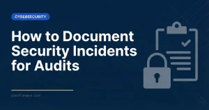 How to Document Security Incidents for Audits. Featured image for josefkamara.com Cybersecurity article