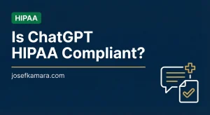 Is ChatGPT HIPAA Compliant: Featured image for josefkamara.com Healthcare Compliance article