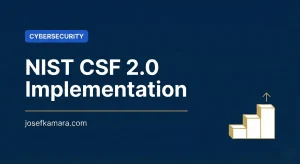 NIST CSF 2.0 Implementation: Featured image for josefkamara.com Cybersecurity article
