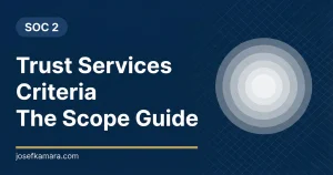 SOC 2 Trust Services Criteria: The 2026 Audit Scope Guide. Featured image for josefkamara.com SOC 2 article.