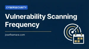 Vulnerability Scanning Frequency: Featured image for josefkamara.com Cybersecurity article
