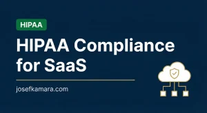 HIPAA Compliance for SaaS: Featured image for josefkamara.com Healthcare Compliance article
