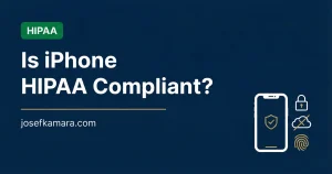 Is iPhone HIPAA Compliant: Featured image for josefkamara.com Healthcare Compliance article