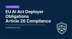 U AI Act Deployer Obligations: Featured image for josefkamara.com AI Governance article