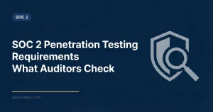 SOC 2 Penetration Testing Requirements: Featured image for josefkamara.com SOC 2 article