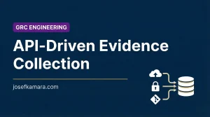 API-Driven Audit Evidence Collection: Featured image for josefkamara.com GRC Engineering article