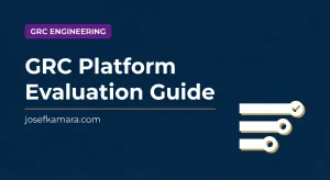 GRC Platform Evaluation Guide: Featured image for josefkamara.com GRC Engineering article