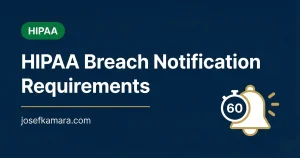 HIPAA Breach Notification Requirements: Featured image for josefkamara.com Healthcare Compliance article